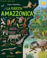 La foresta amazzonica. Caro pianeta.... Ediz. illustrata di Alex Woolf edito da Doremì Junior