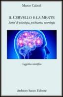 Il cervello e la mente. Scritti di psicologia, psichiatria, neurologia di Marco Calzoli edito da Sacco