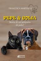 Pepe & Golia. Storia di un'antipatia di pelo! di Francesca Martinelli edito da Helicon