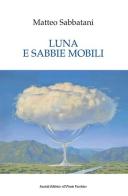 Luna e sabbie mobili di Matteo Sabattani edito da Il Ponte Vecchio