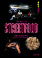 Streetfood. Dalle strade d'Asia alla cucina di casa! di Jean-François Mallet edito da L'Ippocampo