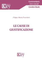 Le cause di giustificazione di Filippo Maria Fraschetti edito da Key Editore