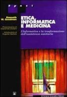 Etica, informatica e medicina di Kenneth W. Goodman edito da Il Pensiero Scientifico