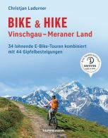 Bike & hike. Vinschgau, Meraner Land. 34 lohnende E-Bike Touren kombiniert mit 44 Gipfelbesteigungen di Christjan Ladurner edito da Tappeiner