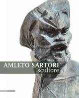 Amleto Sartori scultore edito da Il Poligrafo