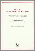 Anni Ottanta: la poesia in Calabria. Prospettive e progetti. Atti del Convegno edito da Rubbettino