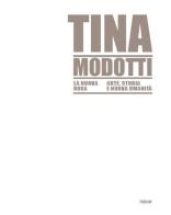 Tina Modotti la nuova rosa. Arte, storia, nuova umanità. Ediz. illustrata edito da Forum Edizioni