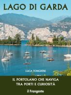 Lago di Garda. Il portolano che naviga tra porti e curiosità. Ediz. illustrata di Luca Tonghini edito da Il Frangente