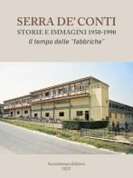 Serra de' Conti, storie e immagini 1950-1990. Il tempo delle «fabbriche» di Virginio Villani edito da Tecnostampa