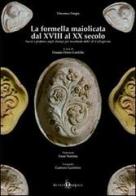 La formella maiolicata dal XVIII al XX secolo. Sacro e profano negli stampi per mostarde dolci di Caltagirone di Vincenzo Forgia edito da Di Pasquale