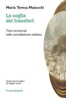 La soglia del transfert. Temi strutturali nella consultazione analitica di Maria Teresa Maiocchi edito da Franco Angeli