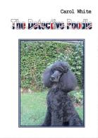 The detective Poodle di Carol White edito da Youcanprint