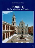 Loreto nella storia e nell'arte di Giuseppe Santarelli edito da Santa Casa