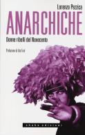 Anarchiche. Donne ribelli del Novecento di Lorenzo Pezzica edito da ShaKe