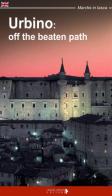 Urbino: off the beatn path. A walking tour around the city of Duke Federico di Fabio Fraternali edito da Ciabochi Claudio