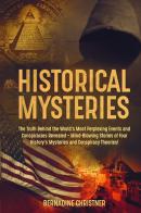 Historical mysteries. The truth behind the world's most perplexing events and conspiracies revelated. Mind-blowing stories of four history's mysteries and conspiracy di Bernadine Christner edito da Youcanprint