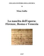 La nascita dell'opera: Firenze, Roma e Venezia di Nina Gallo edito da ASAP