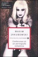 Confessioni di un pornografo romantico di Maxim Jakubowski edito da Mondadori