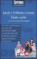 Fiabe scelte di Jacob Grimm, Wilhelm Grimm edito da BUR Biblioteca Univ. Rizzoli