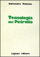 Tecnologia del petrolio di Salvatore Valente edito da Liguori