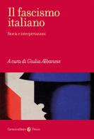 Il fascismo italiano. Storia e interpretazioni di Giulia Albanese edito da Carocci