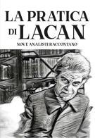 La pratica di Lacan. Nove analisti raccontano edito da Eterea Edizioni