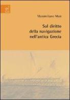 Sul diritto della navigazione nell'antica Grecia di Massimiliano Musi edito da Aracne