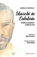 Sbarchi in Calabria. Storie di migranti, storie di vita di Gabriele F. Bentoglio edito da Tau