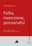 Follia, invenzione, psicoanalisi di Michel Bousseyroux edito da Alpes Italia