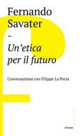 Un' etica per il futuro. Conversazione con Filippo La Porta di Fernando Savater, Filippo La Porta edito da Castelvecchi