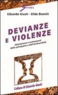 Devianze e violenze. Valutazione e trattamenti della psicopatia e dell'antisocialità di Edoardo Giusti, Elide Bianchi edito da Sovera Edizioni