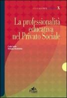 La professionalità educativa nel privato sociale di Carla Xodo Cegolon, Melania Bortolotto edito da Pensa Multimedia