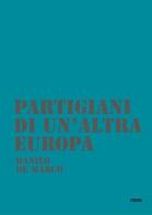 Partigiani di un'altra Europa. Con DVD di Danilo De Marchi edito da Forum Edizioni