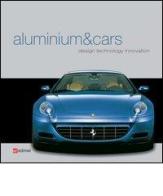 Aluminium&cars. Design, technology, innovation edito da Edimet