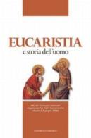 Eucaristia e storia dell'uomo. Atti del Convegno nazionale organizzato dai padri sacramentini (Assisi, 2-3 giugno 2006) edito da Centro Eucaristico