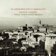 La memoria delle immagini. Montecassiano nelle fotografie Balelli. Catologo della mostra (Montecassiano, 20 giugno-15 agosto 2015). Ediz. illustrata edito da Centro Studi Balelli