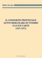 Il Consorzio Provinciale Antitubercolare di Viterbo e le sue carte (1927-1975) di Gilda Nicolai edito da Civita
