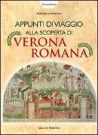 Appunti di viaggio alla scoperta di Verona romana. Con gadget di Margherita Sboarina edito da Editrice La Grafica