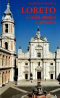Loreto. Guida storica e artistica di Giuseppe Santarelli edito da Santa Casa