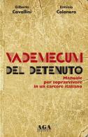 Vademecum del detenuto. Manuale per sopravvivere in un carcere italiano di Gilberto Cavallini, Erminio Colanero edito da AGA (Cusano Milanino)