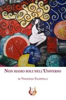 Non siamo soli nell'universo di Vincenzo Filippelli edito da NeP edizioni