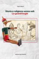 Storia e religione senza veli: le grandi bugie di Gigi Di Mauro edito da EsseInfo aps