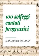 100 solfeggi cantati progressivi di Alina Maria Taslavan edito da Youcanprint