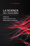 La scienza dell'equilibrio. Diagnosi, prevenzione e cura delle lesioni muscolari di Paolo Minafra edito da StreetLib