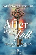 After the fall. Quando tutto crolla, nasci davvero di Patrizia Pellegrino edito da Frascati & Serradifalco