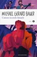 L' amore secondo Ismaele di Michael G. Bauer edito da Mondadori