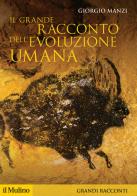 Il grande racconto dell'evoluzione umana di Giorgio Manzi edito da Il Mulino
