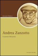 Andrea Zanzotto. La passione della poesia di Alessandro Baldacci edito da Liguori