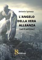 L' angelo della vera alleanza vol.1 di Antonio Spinosa edito da Rossini Editore