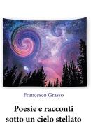 Poesie e racconti sotto un cielo stellato di Francesco Grasso edito da Youcanprint